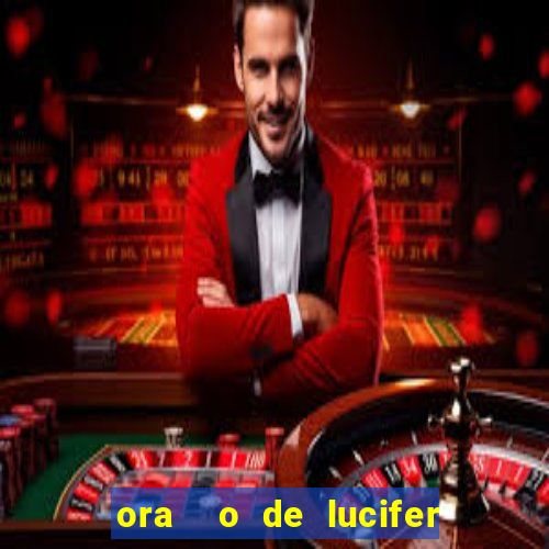 ora  o de lucifer para ganhar na mega sena